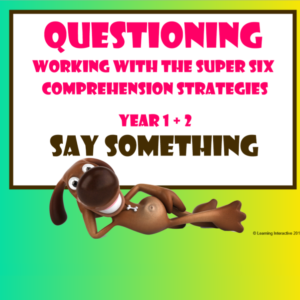Working with the Super Six Comprehension Strategies - Questioning - Say Something - Year 1 & 2