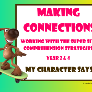 Working with the Super Six Comprehension Strategies - Making Connections - My Character Says - Year 3 & 4