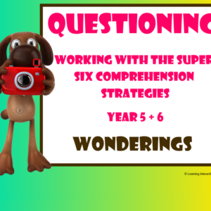 Working with the Super Six Comprehension Strategies - Questioning - Wonderings - Year 5 & 6.